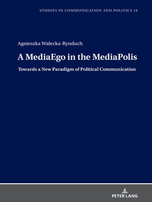 cover image of A MediaEgo in the MediaPolis. Towards a New Paradigm of Political Communication